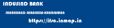 INDUSIND BANK  JHARKHAND SARAIKELA-KHARSAWAN    ifsc code